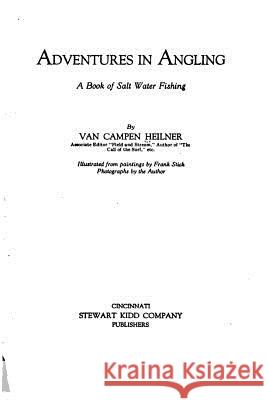 Adventures in angling, a book of salt water fishing Heilner, Van Campen 9781533133953