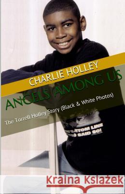 Angels Among Us (Black & White): The Torrell Holley Story C. L. Holley 9781533133977 Createspace Independent Publishing Platform