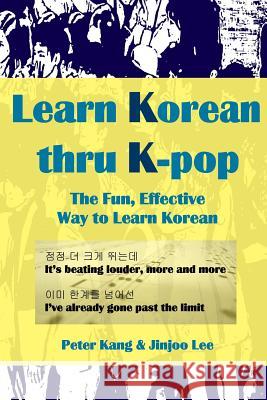 Learn Korean Thru K-Pop: K-Pop Songs to Help Learn Korean MR Peter Kang Miss Jinjoo Lee 9781533134431 Createspace Independent Publishing Platform