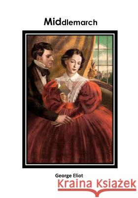Middlemarch George Eliot 9781533134691 Createspace Independent Publishing Platform