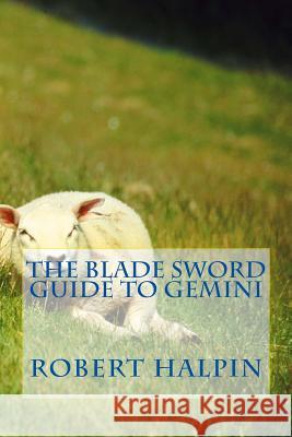 The Blade sword guide to Gemini Halpin, Robert Anthony 9781533134752 Createspace Independent Publishing Platform