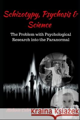 Schizotypy, Psychosis & Science: The Problem with Psychological Research into the Paranormal Cabrera, Melanie 9781533134813 Createspace Independent Publishing Platform