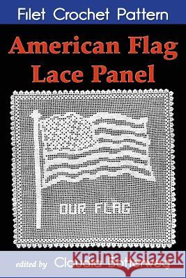 American Flag Lace Panel Filet Crochet Pattern: Complete Instructions and Chart Mrs a. H. Albau Claudia Botterweg 9781533135025 Createspace Independent Publishing Platform