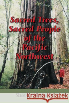 Sacred Trees, Sacred People of the Pacific Northwest Sharon McCann 9781533135933 Createspace Independent Publishing Platform