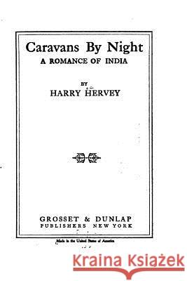 Caravans by Night, A Romance of India Hervey, Harry 9781533135964 Createspace Independent Publishing Platform