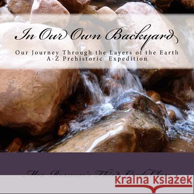 In Our Own Backyard: Our Journey Through the Layers of the Earth Mrs P. M. a. Rossouw 9781533136121 Createspace Independent Publishing Platform