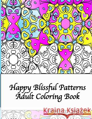 Happy Blissful Patterns Adult Coloring Book Peaceful Mind Adult Coloring Books 9781533136176