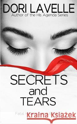 Secrets and Tears (Fatal Hearts Series Book 2): A dark romance thriller Lavelle, Dori 9781533136633 Createspace Independent Publishing Platform