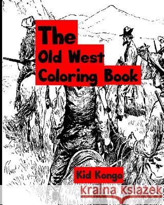 The Old West Coloring Book Kid Kongo 9781533136893 Createspace Independent Publishing Platform