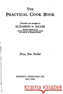 The Practical Cook Book Elizabeth O. Hiller 9781533136985