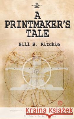 A Printmaker's Tale Bill H. Ritchie 9781533138910 Createspace Independent Publishing Platform