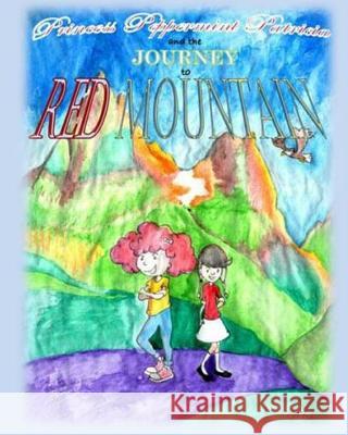 Princess Peppermint Patricia and the Journey to Red Mountain Brian Horne Brian Horne Shauna Horne 9781533138941