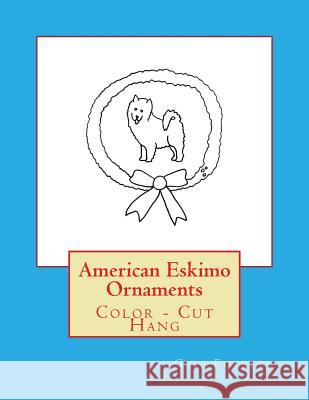 American Eskimo Ornaments: Color - Cut Hang Gail Forsyth 9781533139047