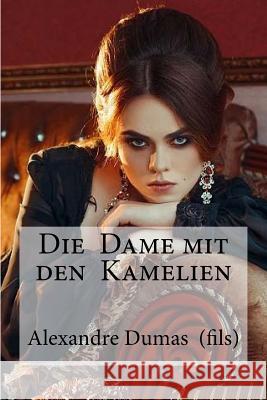 Die Dame mit den Kamelien: Dumas (fils), Alexandre Hollybooks 9781533139405 Createspace Independent Publishing Platform