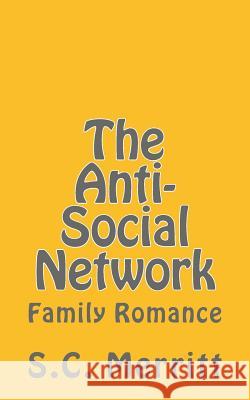 The Anti-Social Network (part 3): Family Romance Scott Christopher Merritt 9781533139863 Createspace Independent Publishing Platform