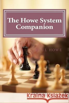 The Howe System Companion: 50 Lightning and Bullet Chess Miniatures Paul Howe 9781533139948