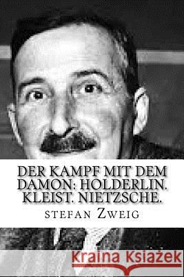 Der Kampf mit dem Damon: Holderlin. Kleist. Nietzsche. Hollybooks 9781533140593 Createspace Independent Publishing Platform