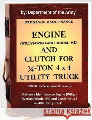 Ordnance Maintenance Engine (Willys-Overland Model MD)and Clutch for 1/4-Ton 4X4 Utility Truck: by Department of the Army Of the Army, Department 9781533141835