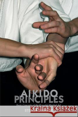 Aikido Principles: Basic Concepts of the Peaceful Martial Art Stefan Stenudd 9781533142375 Createspace Independent Publishing Platform