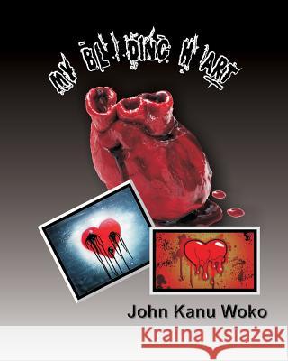 My Bleeding Heart John Kanu Woko 9781533142849 Createspace Independent Publishing Platform