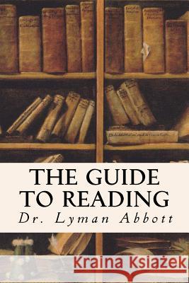 The Guide to Reading Dr Lyman Abbott Asa Don Dickenson 9781533143044 Createspace Independent Publishing Platform