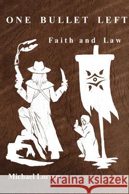 One Bullet Left: Faith and Law Michael Lorren 9781533143532 Createspace Independent Publishing Platform
