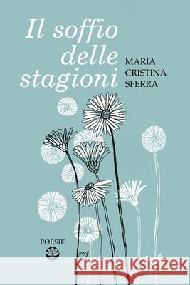 Il soffio delle stagioni Sferra, Maria Cristina 9781533143891 Createspace Independent Publishing Platform