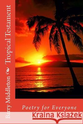 Tropical Testament Barry Middleton 9781533145659 Createspace Independent Publishing Platform