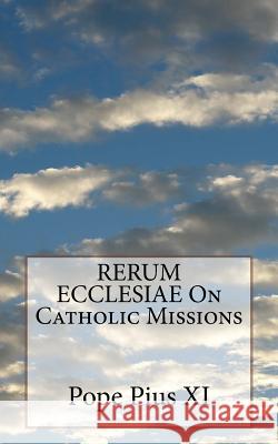 RERUM ECCLESIAE On Catholic Missions Pius XI, Pope 9781533145741