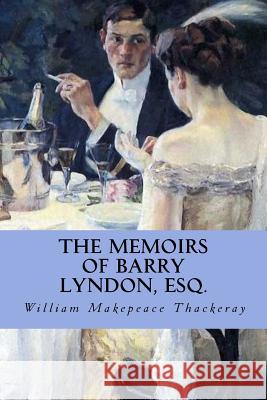 The Memoirs of Barry Lyndon, Esq. William Makepeace Thackeray Minervas Owl 9781533145857 Createspace Independent Publishing Platform