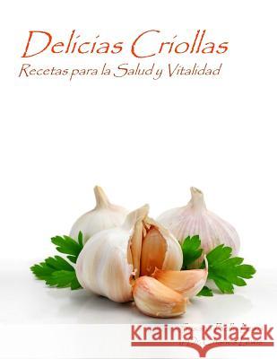 Delicias Criollas: Recetas para la Salud y Vitalidad Lewis MD, Charles 9781533146014 Createspace Independent Publishing Platform