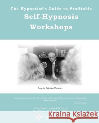 The Hypnotist's Guide to Profitable Self-Hypnosis Workshops: Inspiring Individual Initiative Michael R. Eslinger 9781533146083 Createspace Independent Publishing Platform