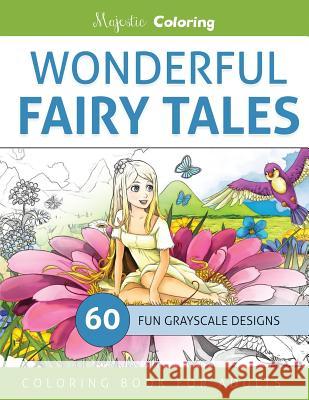 Wonderful Fairy Tales: Grayscale Coloring Book for Adults Majestic Coloring 9781533146632 Createspace Independent Publishing Platform