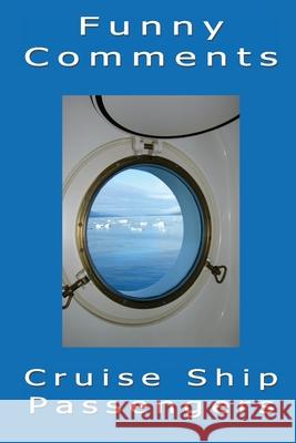 Funny Comments - Cruise Ship Passengers Bradley McKay 9781533147615 Createspace Independent Publishing Platform