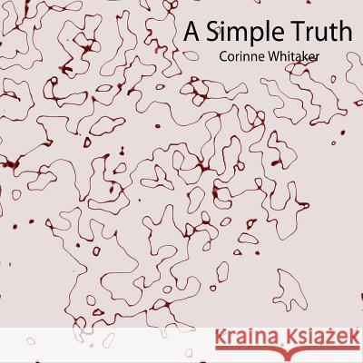 A Simple Truth Corinne Whitaker 9781533148551 Createspace Independent Publishing Platform