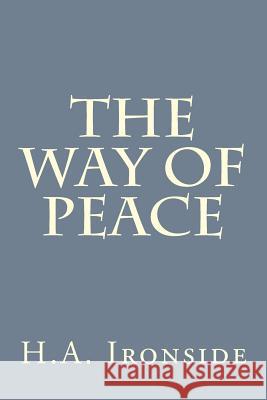 The Way of Peace H. a. Ironside 9781533148629 Createspace Independent Publishing Platform