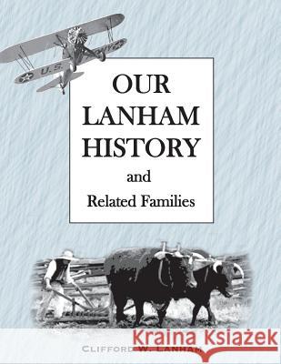 Our LANHAM History: This is a LANHAM Geneaology Lanham, Clifford W. 9781533149244 Createspace Independent Publishing Platform