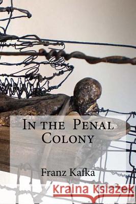 In the Penal Colony Franz Kafka Hollybooks                               Ian Johnston 9781533149398 Createspace Independent Publishing Platform