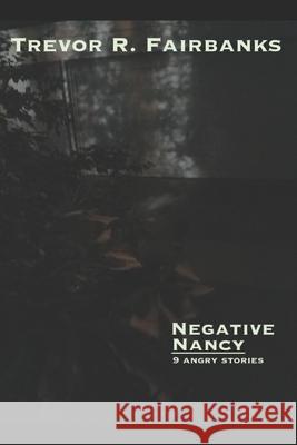 Negative Nancy Trevor R. Fairbanks Paul Chatem 9781533149619 Createspace Independent Publishing Platform