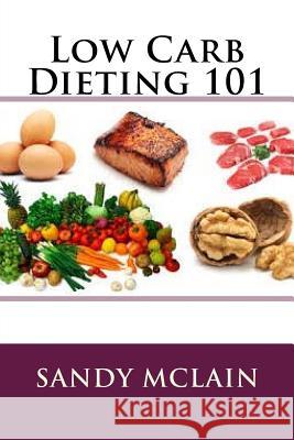 Low Carb Dieting 101 Sandy McLain 9781533151018