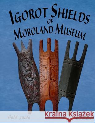 Igorot Shields of Moroland Museum Bruce Jenkins 9781533151155 Createspace Independent Publishing Platform