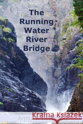 The Running Water River Bridge Arthur K. Davenport 9781533151582