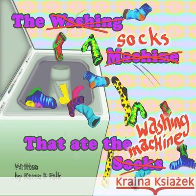 The Socks That Ate the Washing Machine Karen B. Falk 9781533152077 Createspace Independent Publishing Platform