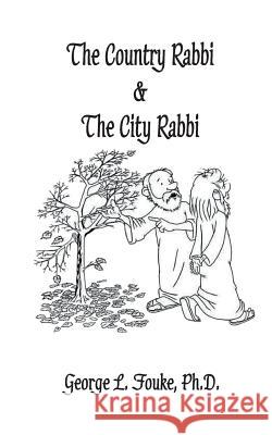 The Country Rabbi & The City Rabbi Fouke Ph. D., George L. 9781533152121 Createspace Independent Publishing Platform