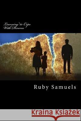 Learning to Cope With Divorce Samuels, Ruby 9781533152602 Createspace Independent Publishing Platform