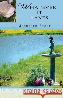 Whatever it Takes: The Cost of Being a Family Jennifer Stowe 9781533152626