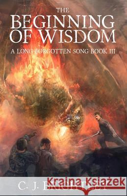 The Beginning of Wisdom C. J. Brightley 9781533154040