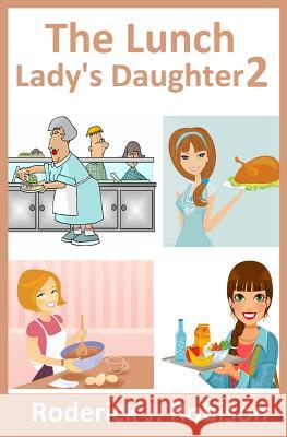 The Lunch Lady's Daughter 2 Roderick J. Robison 9781533154699 Createspace Independent Publishing Platform