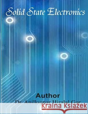 Solid State Electronics Anilkumar Hiralal Gor 9781533155122