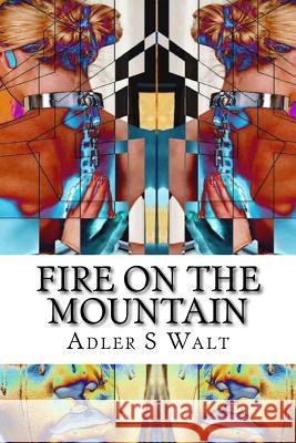 Fire on the Mountain Adler S. Walt 9781533155313 Createspace Independent Publishing Platform